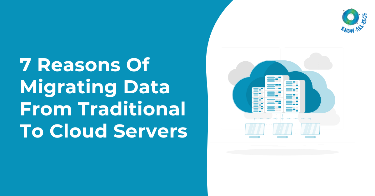 7 Reasons Of Migrating Data From Traditional To Cloud Servers