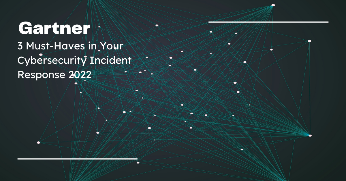 Gartner 3 Must-Haves in Your Cybersecurity Incident Response 2022