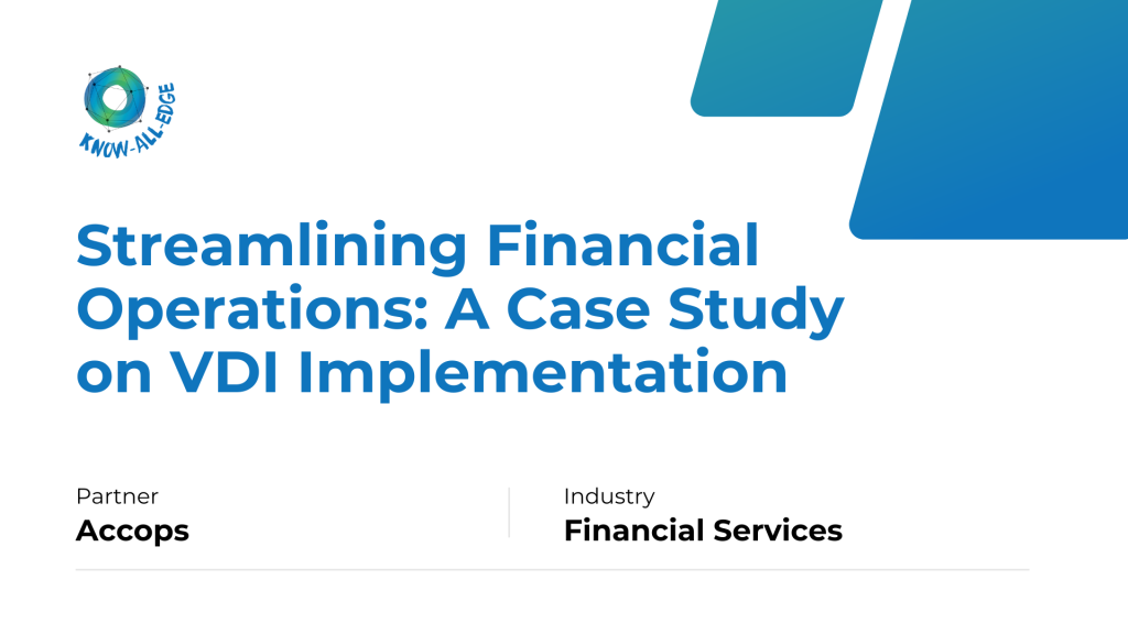 Streamlining Financial Operations_ A Case Study on VDI Implementation - Accops