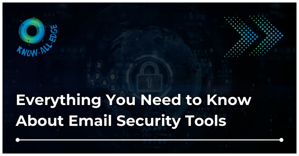 Email Security Tools protecting enterprises from phishing and BEC