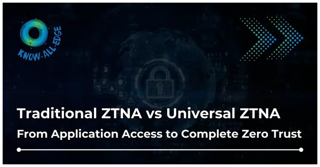 Traditional ZTNA vs Universal ZTNA