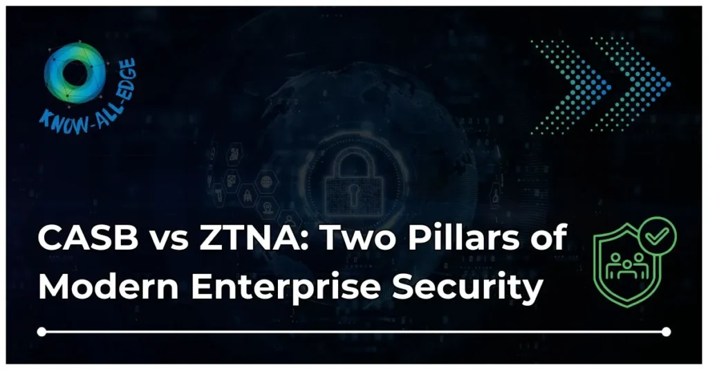 CASB vs ZTNA Explained