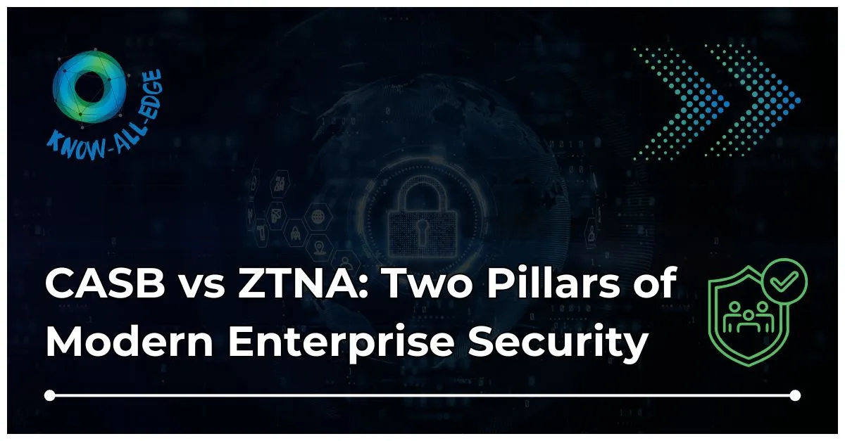 CASB vs ZTNA Explained
