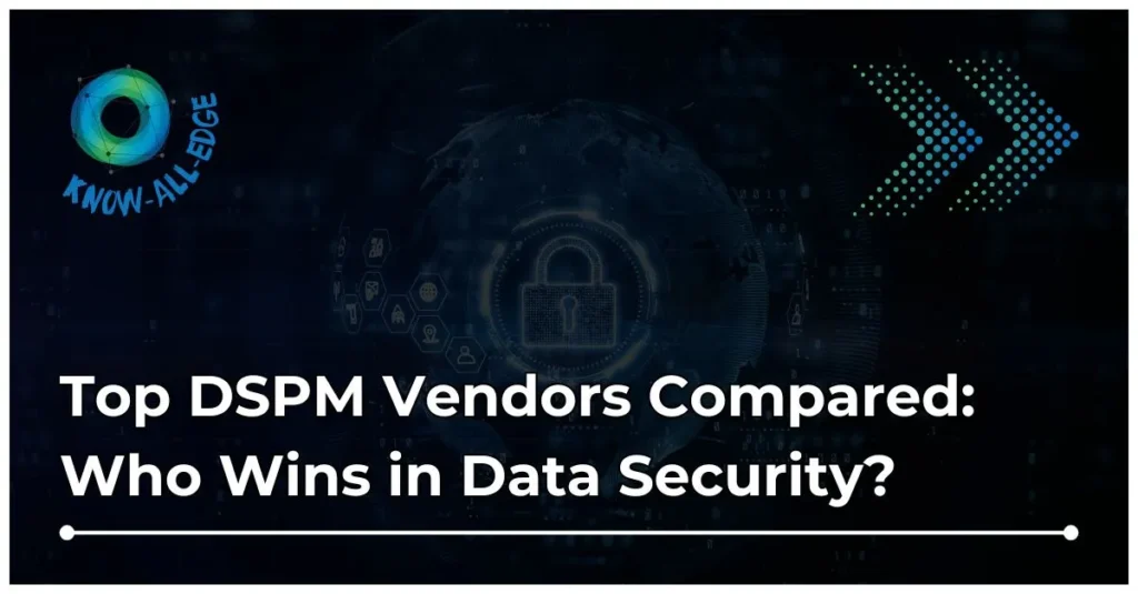 Comparison of Best DSPM vendors