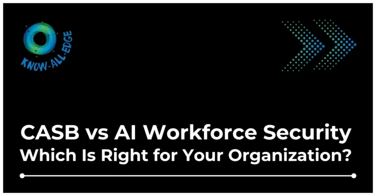 CASB vs AI Workforce Security: Why Betting on Just One Could Cost You Everything